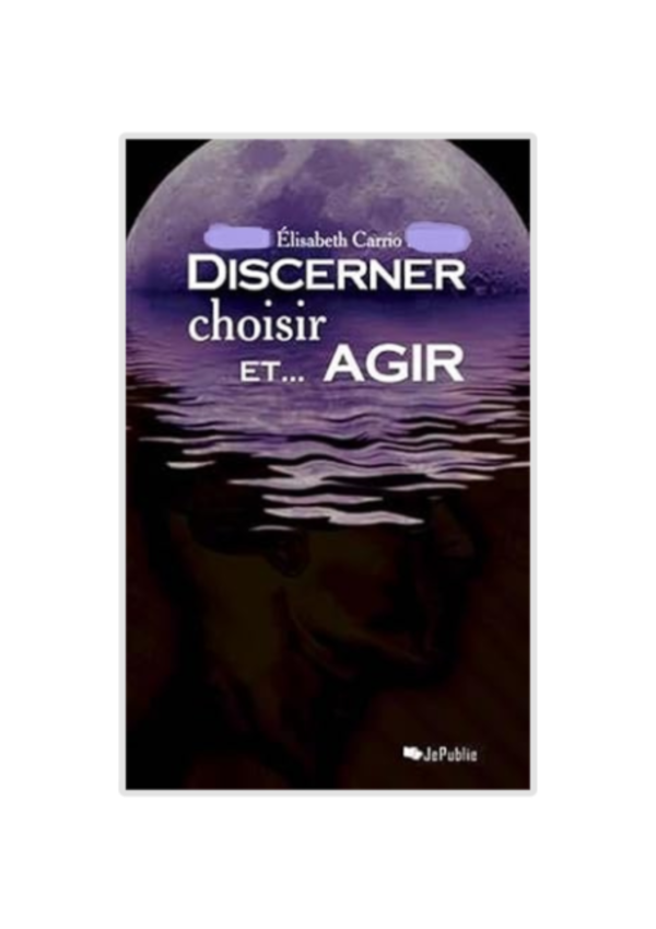 Discerner, choisir et...agir